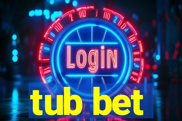 tub bet